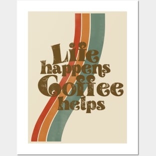 Life happens, coffee helps Posters and Art